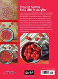 The Art of Painting Still Life in Acrylic: Master techniques for painting stunning still lifes in acrylic (Collector's Series)