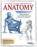 How to Draw and Paint Anatomy, All New 2nd Edition: Creating Lifelike Humans and Realistic Animals (Fox Chapel Publishing) Complete Artist's Guide & CD; Step-by-Step Guidance to Bring Your Art to Life