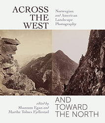 Across the West and Toward the North: Norwegian and American Landscape Photography