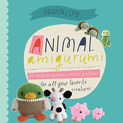 Animal Amigurumi Adventures: 30 Easy Amigurumi Crochet Patterns for All Your Favorite Critters