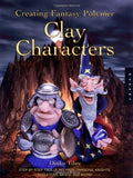 Creating Fantasy Polymer Clay Characters: Step-by-Step Trolls, Wizards, Dragons, Knights, Skeletons, Santa, and More!