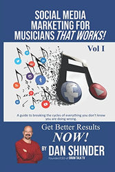 Social Media Marketing For Musicians That Works!: Vol. I Essentials You Need To Know
