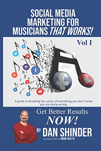 Social Media Marketing For Musicians That Works!: Vol. I Essentials You Need To Know