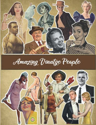 Amazing Vintage People: To Cut Out And Collage, Use For Junk Journaling, Scrapbooking and Mixed Media Projects