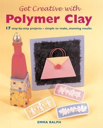 Get Creative with Polymer Clay: 17 Step-by-Step Projects - Simple to Make, Stunning Results (Quick and Easy Crafts)