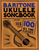 Baritone Ukulele Songbook: 100 All Time Classics