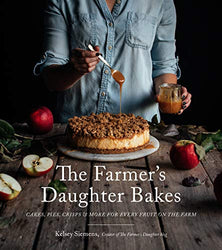 The Farmer’s Daughter Bakes: Cakes, Pies, Crisps and More for Every Fruit on the Farm