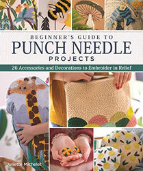 Beginner's Guide to Punch Needle Projects: 26 Accessories and Decorations to Embroider in Relief (Landauer) Step-by-Step Instructions for Tags, Cushions, Home Décor, Toys, Stand-Up Houses, and More