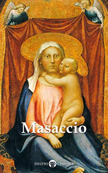 Delphi Complete Works of Masaccio (Illustrated) (Delphi Masters of Art Book 49)