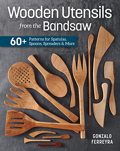 Wooden Utensils from the Bandsaw: 60+ Patterns for Spatulas, Spoons, Spreaders & More