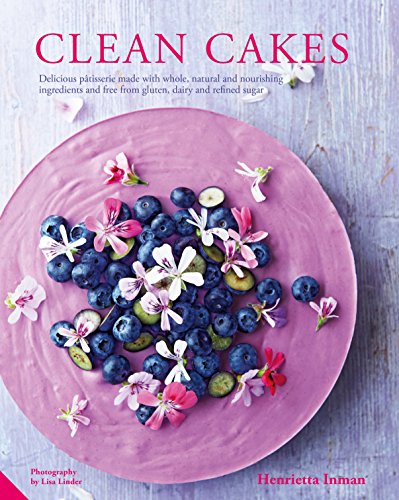 Clean Cakes: Delicious pÃ¢tisserie made with whole, natural and nourishing ingredients and free from gluten, dairy and refined sugar