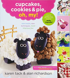 Cupcakes, Cookies & Pie, Oh, My!: New Treats, New Techniques, More Hilarious Fun