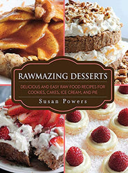Rawmazing Desserts: Delicious and Easy Raw Food Recipes for Cookies, Cakes, Ice Cream, and Pie