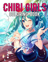 Chibi Girls Coloring Book: Kawaii Coloring book For Kids and adults with Cute Lovable Kawaii Characters In World Famous anime Girls, Kawaii Japanese ... Fantasy Scenes for Relaxation and More!