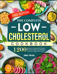 Low Cholesterol Cookbook for Beginners: 1200 Delicious, Affordable Low-Sodium Recipes to Lower Your Cholesterol and Achieve Better Heart Health