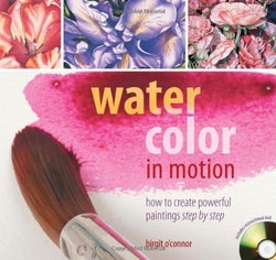 Watercolor in Motion: How to Create Powerful Paintings, Step by Step