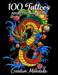 100 Tattoos - Adult Coloring Book: 100 Coloring Pages with Beautiful Tattoos (Skulls, Women, Dragons, Flowers...). Coloring Books for Adults for Stress Relief & Relaxation