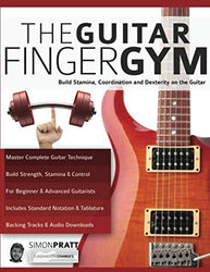 The Guitar Finger Gym: Build stamina, coordination and dexterity on the guitar (Guitar Technique)