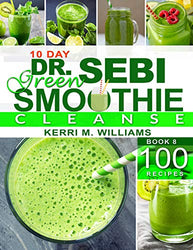 Dr. Sebi 10-Day Green Smoothie Cleanse: Raw and Radiant Alkaline Blender Greens that will change your life | 101 Superfood Recipes to Burn Fat, Get Lean and Feel Great