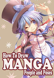 How to Draw Manga People and Poses: Human Body Pose Drawing Techniques for Manga and Anime (Learn to Draw Anime)