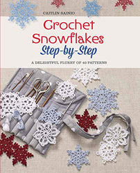 Crochet Snowflakes Step-by-Step: A Delightful Flurry of 40 Patterns for Beginners (Knit & Crochet)