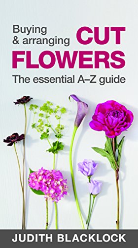 Buying & Arranging Cut Flowers - The Essential A-Z Guide