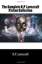 The Complete H.P. Lovecraft Fiction Collection