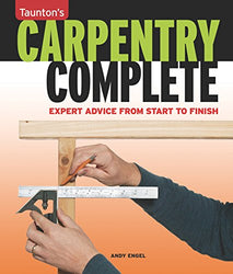Carpentry Complete: Expert Advice from Start to Finish (Taunton's Complete)