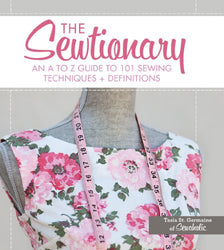 The Sewtionary: An A to Z Guide to 101 Sewing Techniques and Definitions