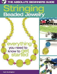 The Absolute Beginners Guide: Stringing Beaded Jewelry (The Absolute Beginners Guide, 1)