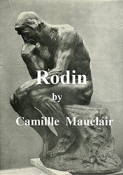 AUGUSTE RODIN: THE MAN, HIS IDEAS, HIS WORKS (ILLUSTRATED)