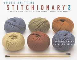 The Vogue® Knitting Stitchionary™ Volume Three: Color Knitting: The Ultimate Stitch Dictionary from the Editors of Vogue® Knitting Magazine (Vogue Knitting Stitchionary Series)