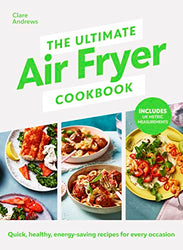 The Ultimate Air-Fryer Cookbook: Quick, healthy, low-energy recipes for every occasion