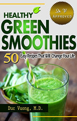 Healthy Green Smoothies: 50 Easy Recipes That Will Change Your Life