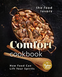 The Food Lovers Comfort Cookbook: How Food Can Lift Your Spirits