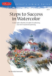 Steps to Success in Watercolor: Learn Eight Valuable Principles for Planning Your Next Watercolor Painting (Artist's Library)