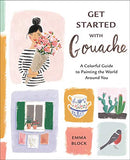 Get Started with Gouache: A Colorful Guide to Painting the World Around You