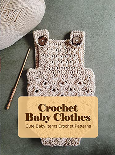 Crochet Baby Clothes: Cute Baby Items Crochet Patterns