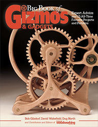 Big Book of Gizmos & Gadgets: Expert Advice and 15 All-Time Favorite Projects and Patterns (Fox Chapel Publishing) Step-by-Step Wooden Mechanical Marvels, with a Full-Size Pull-Out Pattern Pack