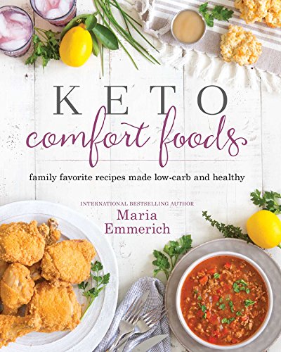 Keto Comfort Foods: Family Favorite Recipes Made Low-Carb and Healthy