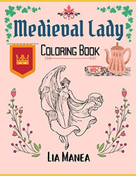 Medieval Lady: Easy and Relaxing Coloring Book for Adults (Fun Coloring Books Great Gifts)