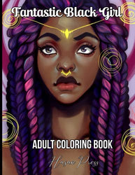 Fantastic Black Girl Adult Coloring Book: Beautiful African American Women Portraits. Coloring Book for Adults Celebrating Black and Brown Afro American Queens For Stress Relief and Relaxation