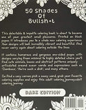 50 Shades Of Bullsh*t: Dark Edition: Swear Word Coloring Book