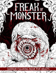 Freak of Monster Horror Coloring Book for Adults: A Terrifying Collection of Creepy, Gory, Haunting Illustrations for Horror Lovers - Gorgeous Gift for Relaxation and Stress Relief