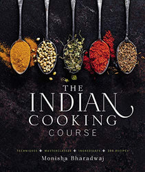 The Indian Cooking Course: Techniques - Masterclasses - Ingredients - 300 Recipes