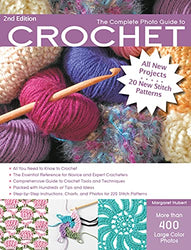 The Complete Photo Guide to Crochet, 2nd Edition: *All You Need to Know to Crochet *The Essential Reference for Novice and Expert Crocheters ... Instructions for 220 Stitch Patterns