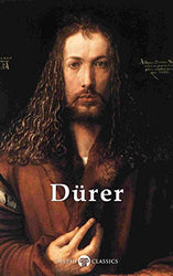Delphi Complete Works of Albrecht Dürer (Illustrated) (Delphi Masters of Art Book 26)