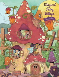 Magical Fairy Village - Coloring Book: Serene Little Village Series (Coloring Gifts for Adults, Women, Kids)