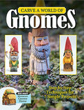 Carve a World of Gnomes: Step-By-Step Techniques for 7 Simple Projects (Fox Chapel Publishing) Full-Size Patterns, Step-by-Step Instructions, Painting and Finishing Tips, Gnome Backstories, and More