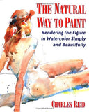 The Natural Way to Paint: Rendering the Figure in Watercolor Simply and Beautifully